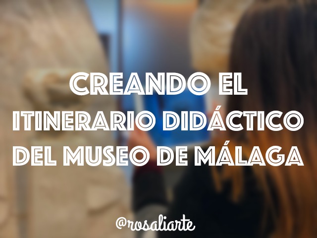 Creando el itinerario didáctico del Museo de Málaga
